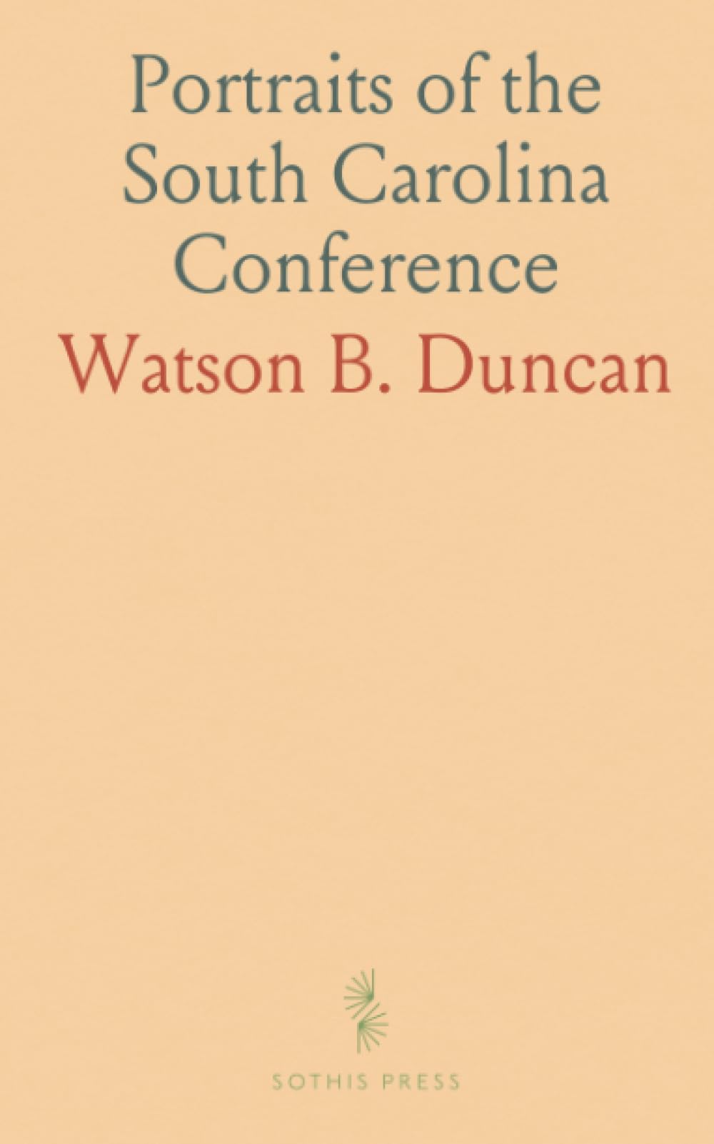 Portraits of the South Carolina Conference: Biographical sketches and photographs of living Methodist ministers, their work and community roles