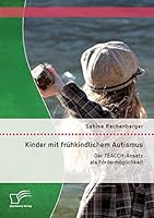 Kinder mit frühkindlichem Autismus: Der TEACCH-Ansatz als Fördermöglichkeit 3958509665 Book Cover