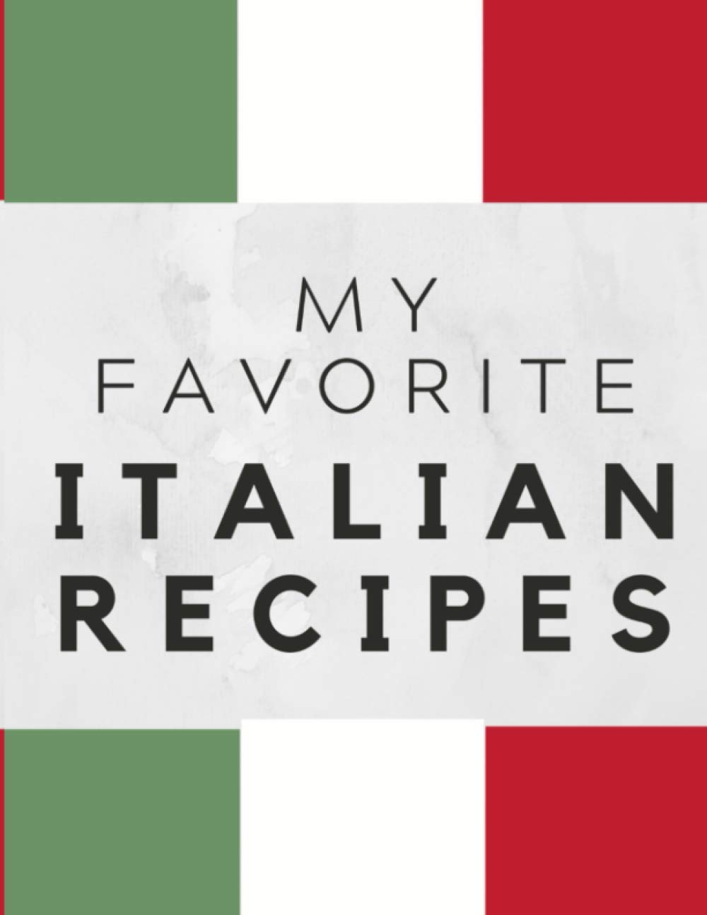 My Favorite Italian Recipes: Create Your Own Recipe Cookbook Italian Recipes