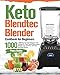 Keto Blendtec Blender Cookbook for Beginners: 1000-Day Low-Carb Ketogenic Diet Recipes for Total Health Rejuvenation, Weight Loss and Detox with Your Blendtec Blender