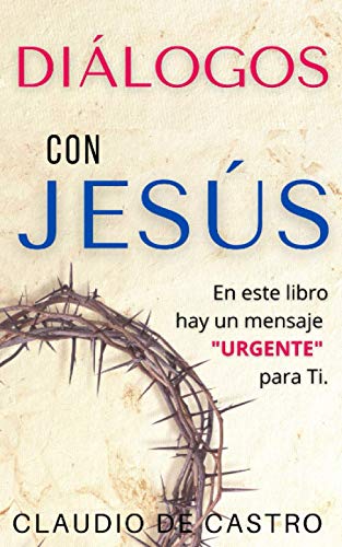 DIÁLOGOS con JESÚS: En este libro hay un MENSAJE 'URGENTE' para ti.: 7 (LIBROS DE CRECIMIENTO ESPIRITUAL)