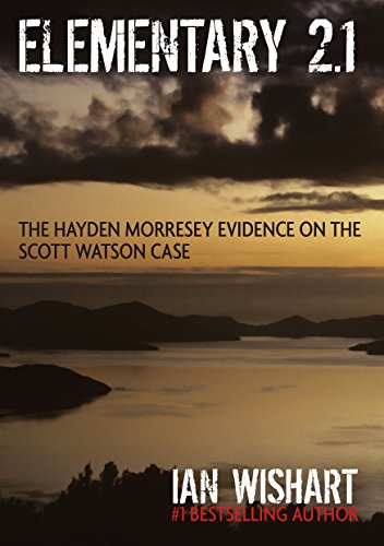 Elementary 2.1: The Hayden Morresey Evidence: The Complete Hayden Morresey Testimony On The Mystery Ketch at Scott Watson's Murder Trial (Elementary: The Scott Watson Case Book 3)