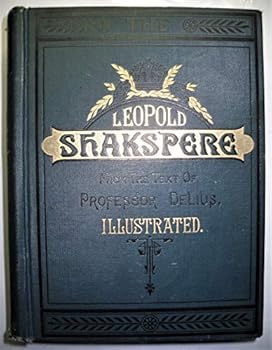 The Leopold Shakespeare: The Poet's Works, in Chronological Order, from the Text of Professor Delius, with 'Edward III' and 'The Two Noble Kinsmen'