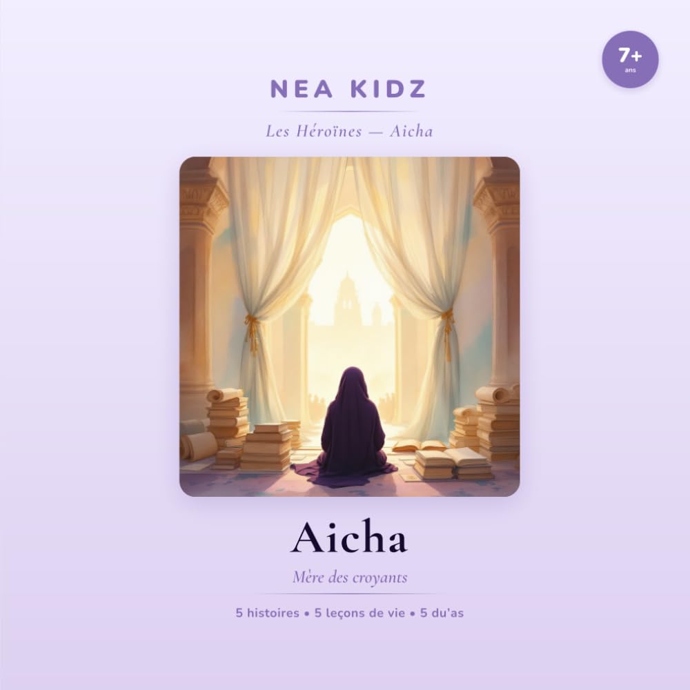 Aicha: Mère des croyants — Collection Les Héroïnes — NEA KIDZ (Les héroïnes de l'Islam - nea kidz)