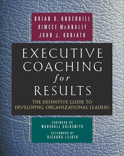 Executive Coaching for Results: The Definitive Guide to Developing Organizational Leaders