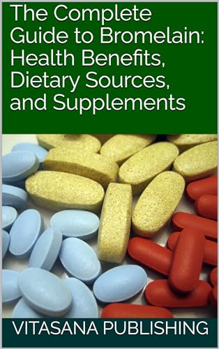 The Complete Guide to Bromelain: Health Benefits, Dietary Sources, and Supplements (The Supplement Collection) (English Edition)