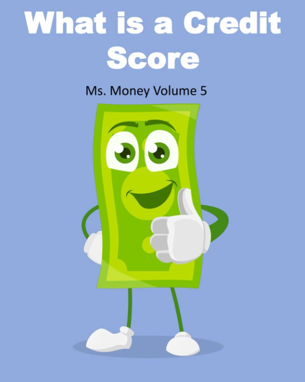 What is a Credit Score: Ages 12-18 Understanding credit reports and credit scores. Vol 5