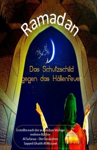 Ramadan - Das Schutzschild gegen das Höllenfeuer Ramadan - Das Schutzschild gegen das Höllenfeuer