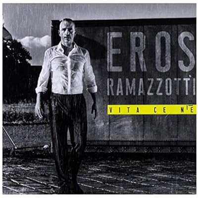 Eros Ramazzotti: Vita Ce N'e