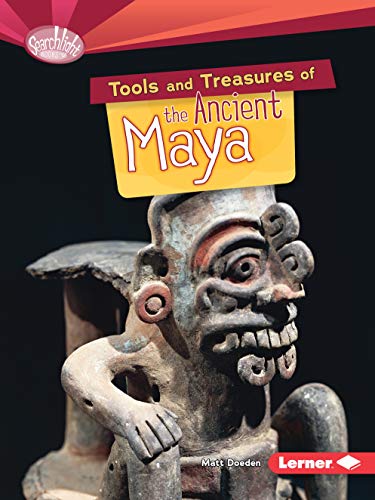 Tools and Treasures of the Ancient Maya (Searchlight Early Civilisations)