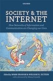Society and the Internet: How Networks of Information and Communication are Changing Our Lives
