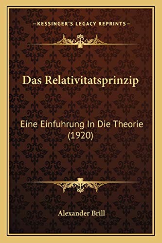 Das Relativitatsprinzip: Eine Einfuhrung In Die Theorie (1920) (German Edition)