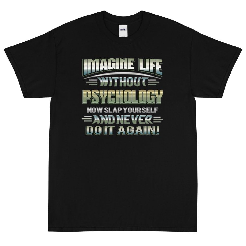 Imagine Life Without Psychology Now Slap Yourself And Never Do It Again Shirt T Shirt Tee Shirt