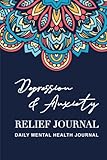  DEPRESSION AND ANXIETY RELIEF DAILY JOURNAL: Daily Mental Health Journal With Moods, Triggers & Habit Records  Complex Ptsd- Thoughts, And Feelings ... Prompts And Practices  Mandala Design