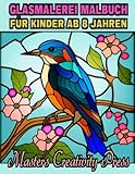 Glasmalerei Malbuch für Kinder ab 8 Jahren: Vorlagen für Erwachsenen und Senioren zum Ausmalen | Entspannung und Stressabbau | Einfache Designs von Blumen Tiere Vögel Gebäude | Wunderschöne Motive