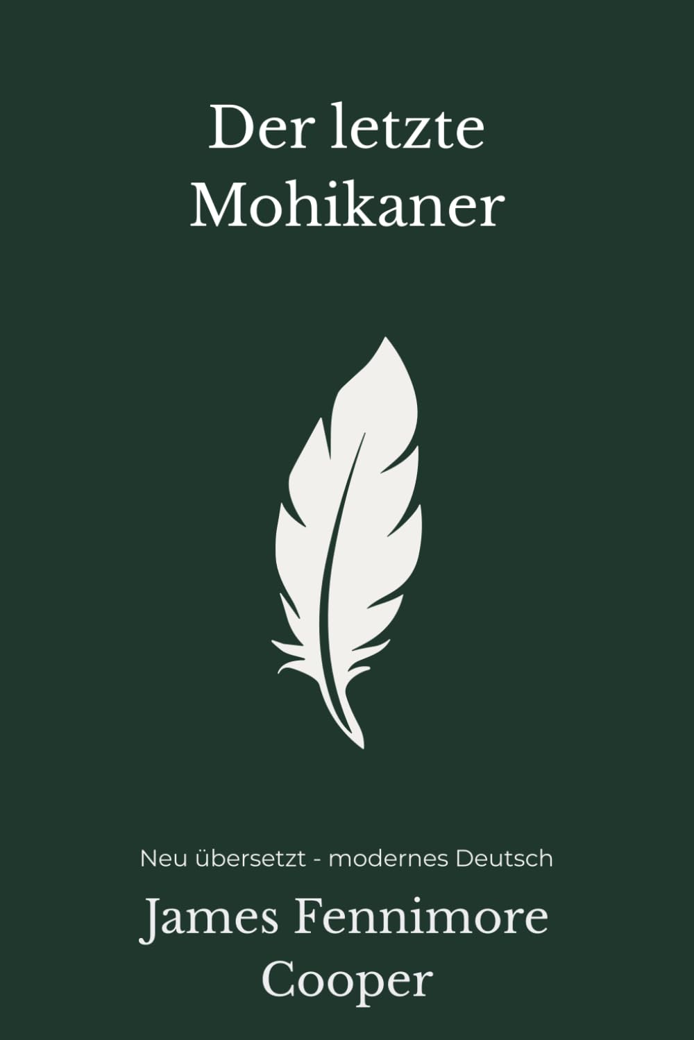 Der letzte Mohikaner: Ein klassischer Abenteuerroman – modern neu übersetzt nach James Fenimore Cooper