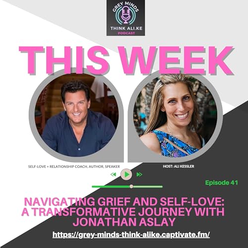 Episode 41: Navigating Grief and Self-Love: A Journey with Jonathan Aslay