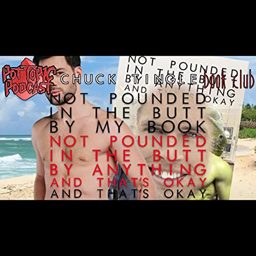 PTP Chuck Tingle Book Club: Not Pounded In The Butt By My Book "Not Pounded In The Butt By Anything And That's Okay" And That's Okay