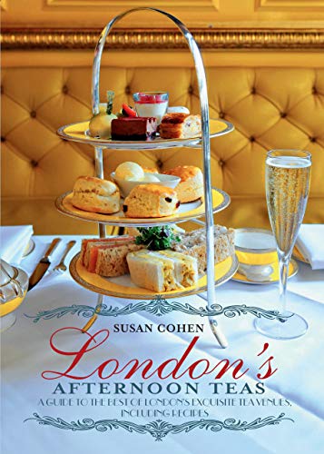 London's Afternoon Teas: A Guide to London's Most Stylish and Exquisite Tea Venues