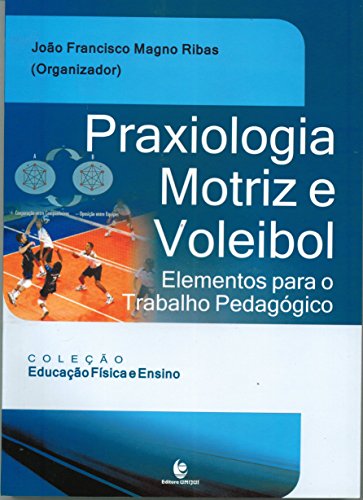 Praxiologia Motriz e Voleibol. Elementos Para o Trabalho Pedagógi...