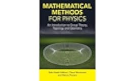 Mathematical Methods for Physics: An Introduction to Group Theory, Topology and Geometry