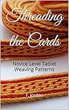 Threading the Cards: Novice Level Tablet Weaving Patterns (Easy Weaving Series for Tablet Weaving)