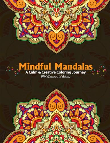 Mindful Mandalas: A Calm & Creative Coloring Journey: 51 Relaxing Mandala Designs for Stress Relief, Mindfulness, Meditation & Creative Focus