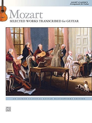 Mozart -- Selected Works Transcribed for Guitar: Light Classics Arrangements for Guitar (Alfred Classical Guitar Masterworks) (2014-07-01)