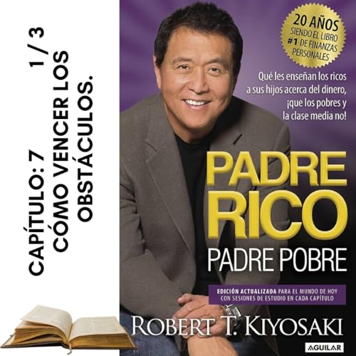 『PARTE 1/3, LECCIÓN Y CAPÍTULO 7: CÓMO VENCER LOS OBSTÁCULOS | PADRE RICO PADRE POBRE.』のカバーアート