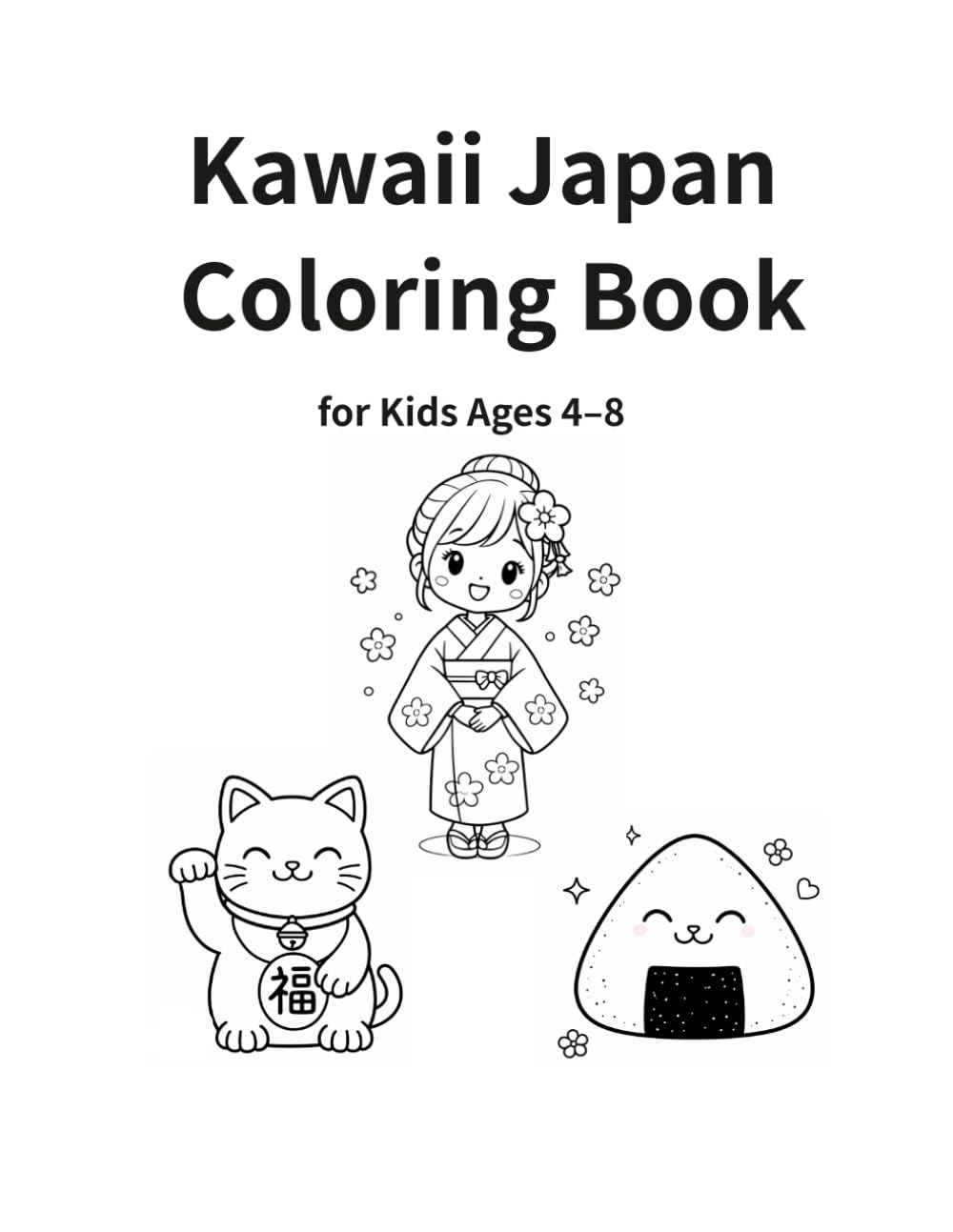 Cute and Easy Japan Coloring Book for Kids: 30 Kawaii Coloring Pages of Mt. Fuji, Maneki Neko, Sushi, Temples, Festivals, and More