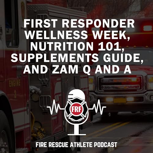 『First responder wellness week, nutrition 101, supplements guide, and Zam Q and A』のカバーアート