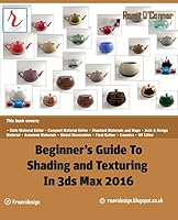 Beginner's Guide to Shading and Texturing in 3ds Max 2016 151717189X Book Cover