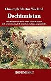 Dschinnistan: oder Auserlesene Feen- und Geister-Märchen, teils neu erfunden, teils neu übersetzt und umgearbeitet - Christoph Martin Wieland  Dschinnistan: oder Auserlesene Feen- und Geister-Märchen, teils neu erfunden, teils neu übersetzt und umgearbeitet - Christoph Martin Wieland
