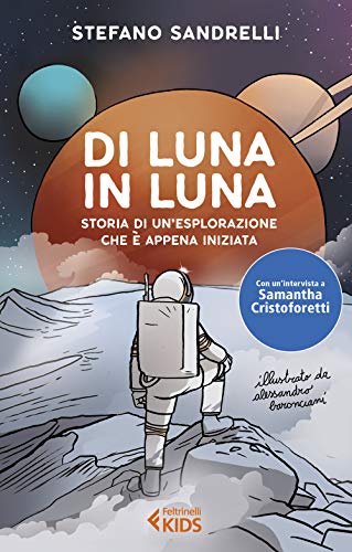 Di Luna In Luna. Storia Di Un'Esplorazione Che È Appena Iniziata
