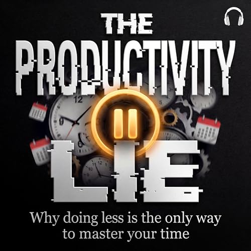 THE PRODUCTIVITY LIE: Escaping the trap of "Productive Procrastination"