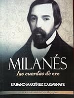 Milanes.las Cuerdas De Oro.biografia Del Poeta Cubano,jose Jacinto Milanes.1814-1863.natural De La Provincia De Matanzas. 9592682917 Book Cover