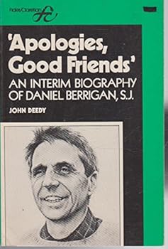 Paperback Apologies, Good Friends ... an Interim Biography of Daniel Berrigan, S. J. Book