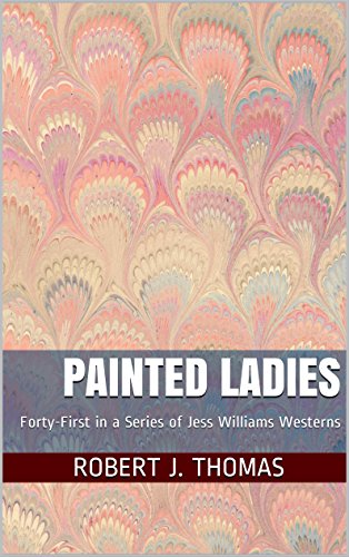 PAINTED LADIES: Forty-First in a Series of Jess Williams Westerns (A Jess Williams Western Book 41)