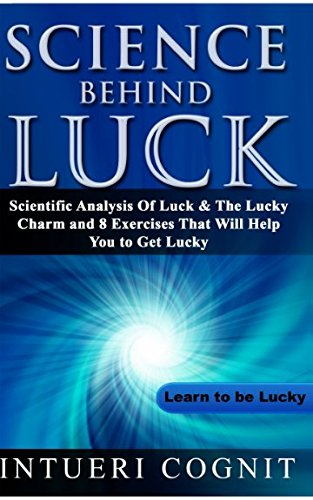 Science Behind Luck: Analysis of Luck with 8 Proven Exercises to Improve Luck.