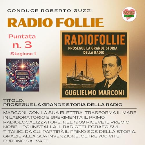 Guglielmo Marconi e l&rsquo;Elettra: il segnale che salv&ograve; il mondo - #Radiofollie - P3 - S1