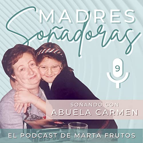 9. So&ntilde;ando con la Abuela Carmen