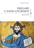 Pregare l’anno liturgico: Anno A B C (Il respiro dell'anima) (Italian Edition)
