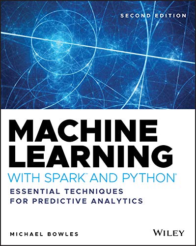 Machine Learning with Spark and Python: Essential Techniques for ...