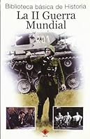 La II Guerra Mundial (Biblioteca Básica de Historia) 8496249549 Book Cover