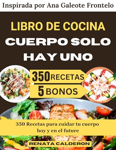 LIBRO DE COCINA CUERPO SOLO HAY UNO: 350 Recetas para cuidar tu cuerpo hoy y en el future (Inspir...