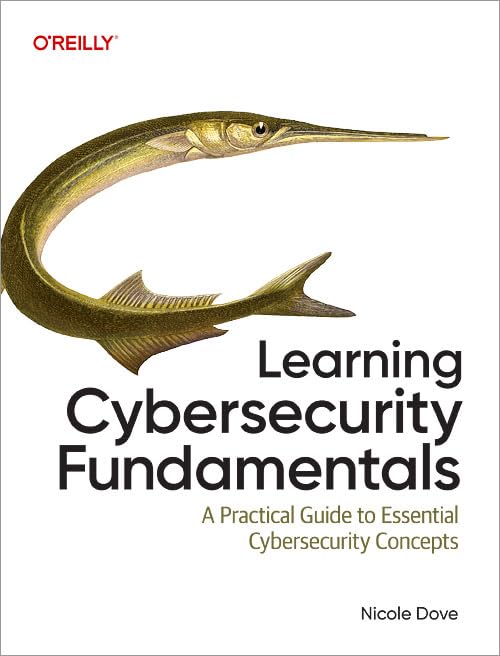 Learning Cybersecurity Fundamentals: A Practical Guide to Essential Cybersecurity Concepts