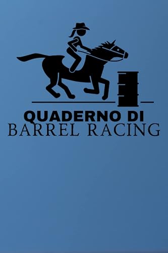 Quaderno di Barrel Racing: Registro delle corse di botti e del rodeo per il monitoraggio e la registrazione del tuo rodeo, spettacolo e altri dettagli ... allenatore, allenatore (Italian Edition)