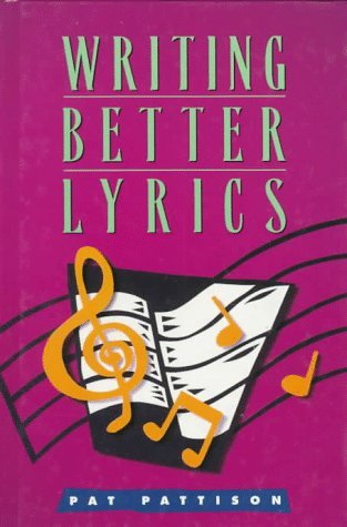 Writing Better Lyrics by Pat Pattison (1995-09-15)