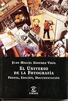 El Universo de La Fotografia: Prensa, Edicion, Documentacion 8423991954 Book Cover