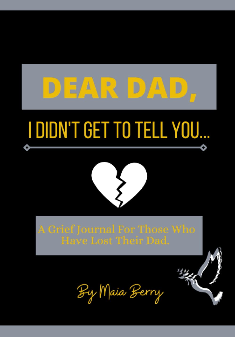 Dear Dad, I Didn't Get To Tell You Journal: Daily Prompts To Guide You Through Grief After The Loss Of Your Dad
